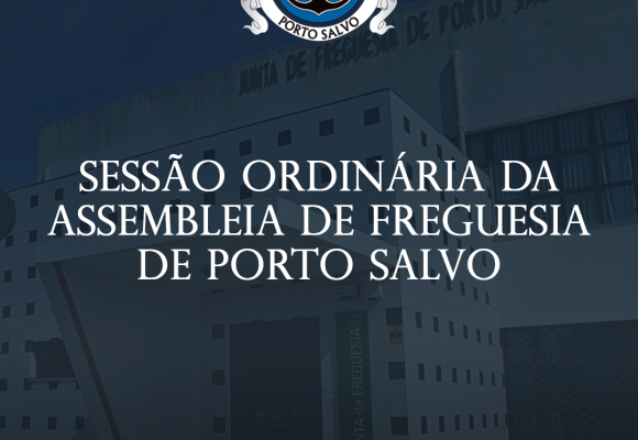 EDITAL | Sessão Ordinária da Assembleia de Freguesia de Porto Salvo